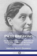 Path Breaking: An Autobiographical History of the Equal Suffrage Movement in Pacific Coast States