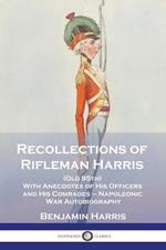 Recollections of Rifleman Harris: (Old 95th) With Anecdotes of His Officers and His Comrades - Napoleonic War Autobiography
