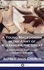 A Young Macedonian in the Army of Alexander the Great: A Historical Fiction of Ancient Greece