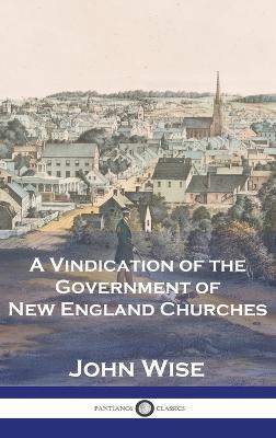 A Vindication of the Government of New England Churches - John Wise - cover