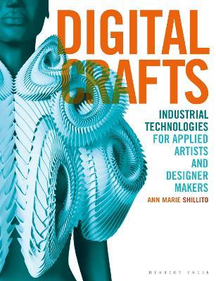 Digital Crafts: Industrial Technologies for Applied Artists and Designer Makers - Ann Marie Shillito - cover