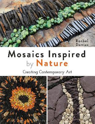 Mosaics Inspired by Nature: Creating Contemporary Art - Rachel Davies - cover