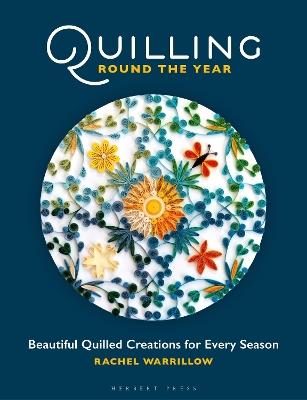 Quilling Round the Year: Beautiful Quilled Creations for Every Season - Rachel Warrillow - cover