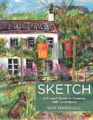 Sketch: A Project Guide to Drawing with Confidence - Sam Marshall - cover