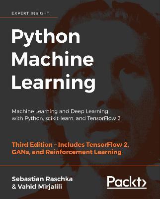 Python Machine Learning: Machine Learning and Deep Learning with Python, scikit-learn, and TensorFlow 2, 3rd Edition - Sebastian Raschka,Vahid Mirjalili - cover