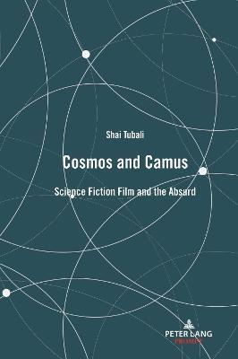 Cosmos and Camus: Science Fiction Film and the Absurd - Shai Tubali - cover