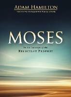 Moses: In the Footsteps of the Reluctant Prophet