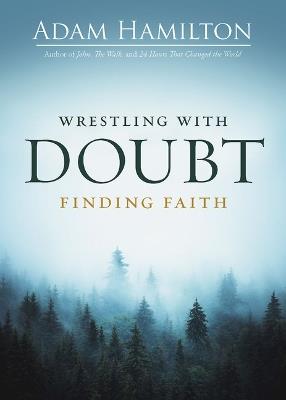 Wrestling with Doubt, Finding Faith - Adam Hamilton - cover