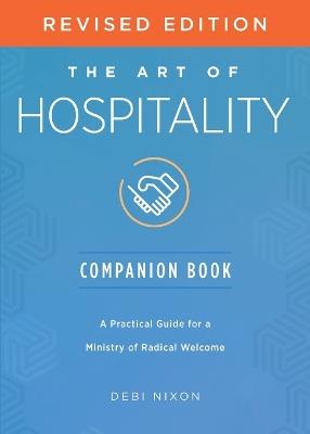 The Art of Hospitality Companion Book Revised Edition: A Practical Guide for a Ministry of Radical Welcome - Debi Nixon - cover
