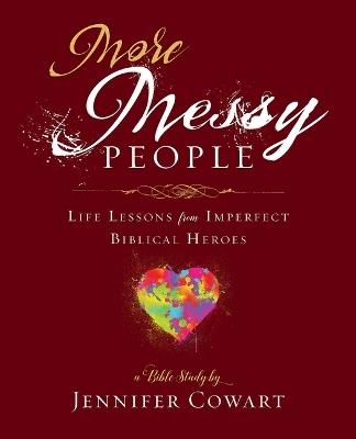 More Messy People Women's Bible Study Participant Workbook: Life Lessons from Imperfect Biblical Heroes - Jennifer Cowart - cover
