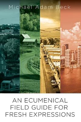 An Ecumenical Field Guide for Fresh Expressions - Michael Adam Beck - cover
