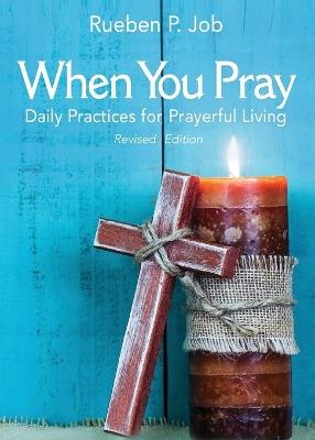When You Pray Revised Edition: Daily Practices for Prayerful Living - Rueben P Job - cover