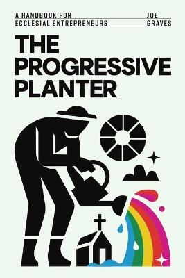 The Progressive Planter: A Handbook for Ecclesial Entrepreneurs - Joe Graves - cover