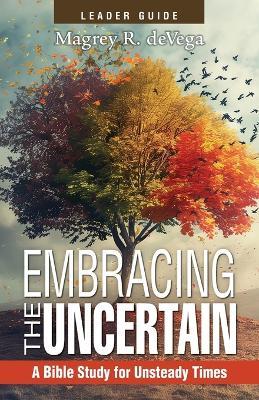 Embracing the Uncertain, 2nd Edition, Leader Guide: A Bible Study for Unsteady Times - Magrey Devega - cover