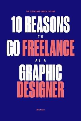 The Elephants Under The Rug: Survive the Corporate World and Thrive on Your Terms as a Freelance Designer - Alex Aráez - cover