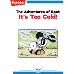 It's Too Cold