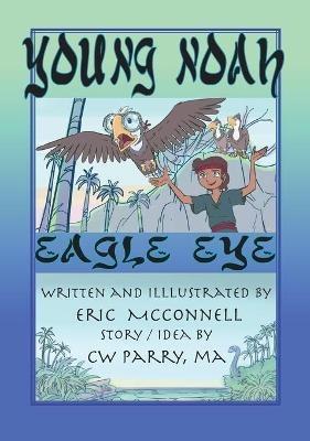 Young Noah Eagle Eye: Eagle Eye - Eric McConnell - cover