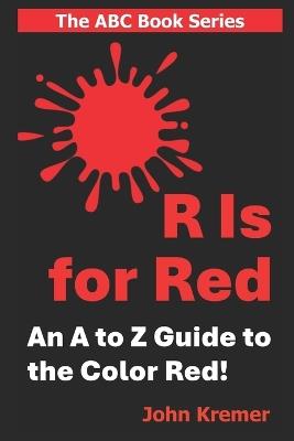 R Is for Red: An ABC Alphabet Book - John Kremer - cover