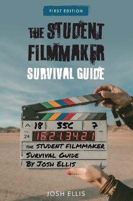 The Student Filmmaker Survival Guide - Josh Ellis - cover