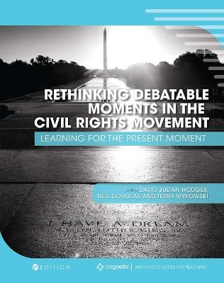 Rethinking Debatable Moments in the Civil Rights Movement: Learning for the Present Moment - cover