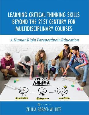 Learning Critical Thinking Skills Beyond the 21st Century For Multidisciplinary Courses: A Human Rights Perspective in Education - Zehlia Babaci-Wilhite - cover