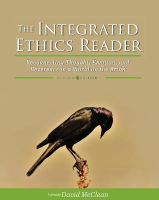 The Integrated Ethics Reader: Reconnecting Thought, Emotion, and Reverence in a World on the Brink - David E. McClean - cover