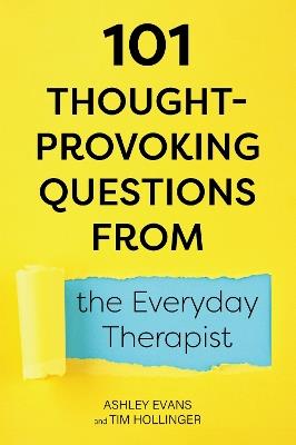101 Thought-Provoking Questions from the Everyday Therapist - Ashley Evans,Tim Hollinger - cover