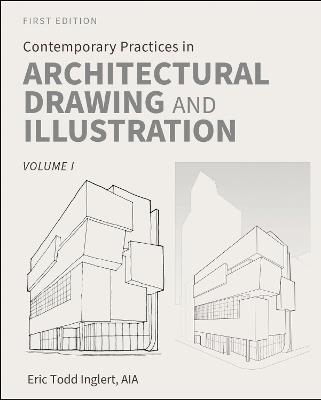 Contemporary Practices in Architectural Drawing and Illustration: Volume I - Eric Todd Inglert - cover