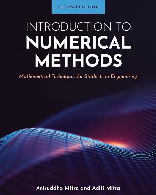 Introduction to Numerical Methods: Mathematical Techniques for Students in Engineering - Aniruddha Mitra,Aditi Mitra - cover