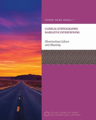 Clinical Ethnographic Narrative Interviewing: Illuminating Culture and Meaning - Denise Saint Arnault - cover