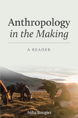 Anthropology in the Making: A Reader - Atiba L Rougier - cover
