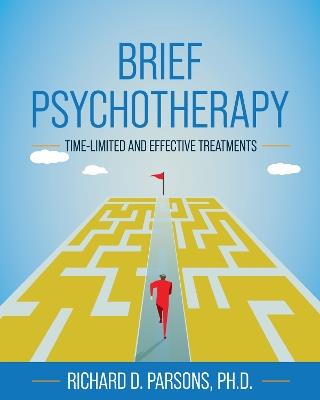 Brief Psychotherapy: Time-Limited and Effective Treatments - Richard D. Parsons - cover