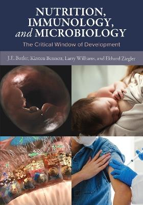 Nutrition, Immunology, and Microbiology: The Critical Window of Development - John Butler,Kirsten Bennett,Larry Williams - cover