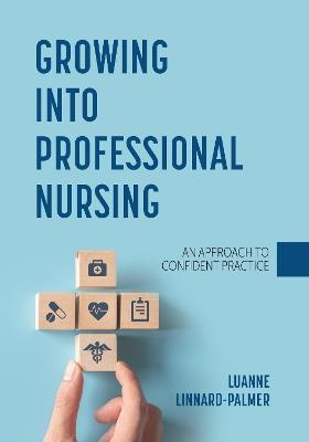 Growing into Professional Nursing: An Approach to Confident Practice - Luanne Linnard-Palmer - cover