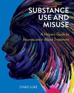 Substance Use and Misuse: A Helper's Guide to Neuroscience-Based Treatment
