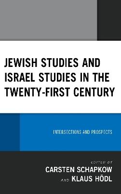 Jewish Studies and Israel Studies in the Twenty-First Century: Intersections and Prospects - cover