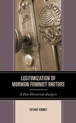 Legitimization of Mormon Feminist Rhetors: A Pan-Historical Analysis
