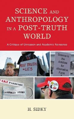 Science and Anthropology in a Post-Truth World: A Critique of Unreason and Academic Nonsense - H. Sidky - cover