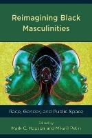 Reimagining Black Masculinities: Race, Gender, and Public Space