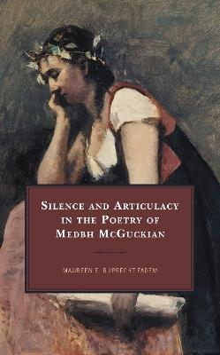 Silence and Articulacy in the Poetry of Medbh McGuckian - Maureen E. Ruprecht Fadem - cover