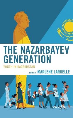 The Nazarbayev Generation: Youth in Kazakhstan - cover