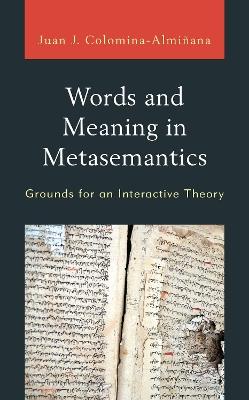 Words and Meaning in Metasemantics: Grounds for an Interactive Theory - Juan Jos? Colomina-Almi?ana - cover