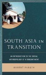 South Asia in Transition: An Introduction to the Social Anthropology of a Subcontinent