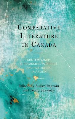 Comparative Literature in Canada: Contemporary Scholarship, Pedagogy, and Publishing in Review - cover