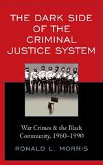 The Dark Side of the Criminal Justice System: War Crimes & the Black Community, 1960-1990