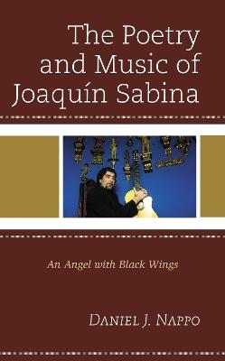 The Poetry and Music of Joaquín Sabina: An Angel with Black Wings - Daniel J. Nappo - cover