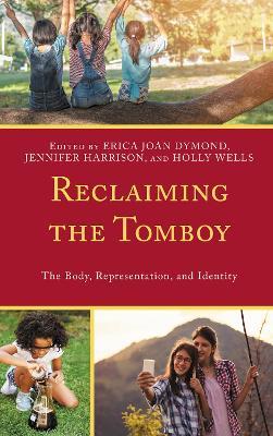 Reclaiming the Tomboy: The Body, Representation, and Identity - cover