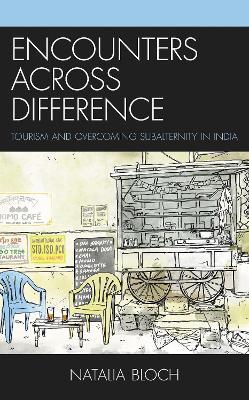 Encounters across Difference: Tourism and Overcoming Subalternity in India - Natalia Bloch - cover
