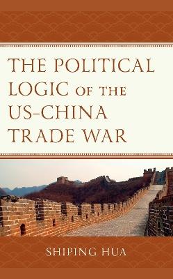 The Political Logic of the US–China Trade War - cover