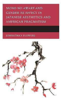 Mono no Aware and Gender as Affect in Japanese Aesthetics and American Pragmatism - Johnathan Flowers - cover
